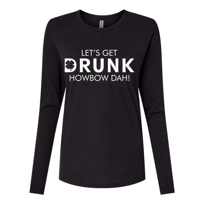 Let's Get Drunk Howbow Dah! St. Patrick's Day Clover Womens Cotton Relaxed Long Sleeve T-Shirt