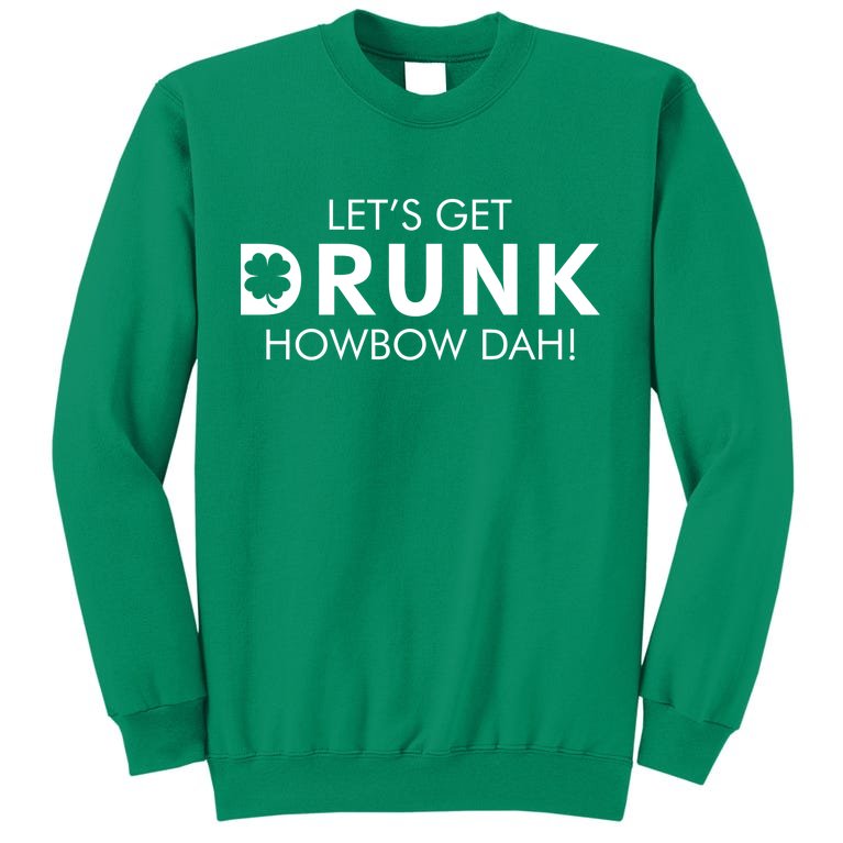 Let's Get Drunk Howbow Dah! St. Patrick's Day Clover Sweatshirt