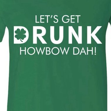 Let's Get Drunk Howbow Dah! St. Patrick's Day Clover V-Neck T-Shirt
