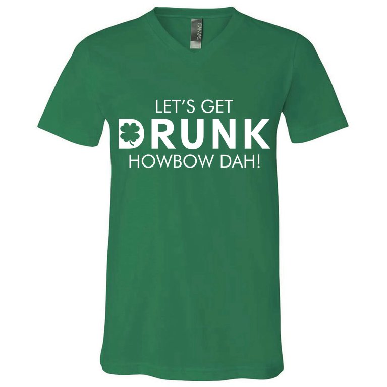 Let's Get Drunk Howbow Dah! St. Patrick's Day Clover V-Neck T-Shirt