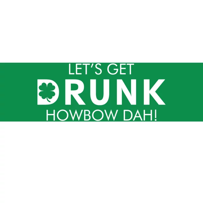 Let's Get Drunk Howbow Dah! St. Patrick's Day Clover Bumper Sticker