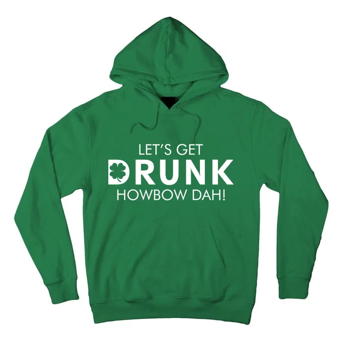 Let's Get Drunk Howbow Dah! St. Patrick's Day Clover Tall Hoodie