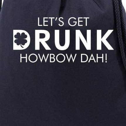 Let's Get Drunk Howbow Dah! St. Patrick's Day Clover Drawstring Bag