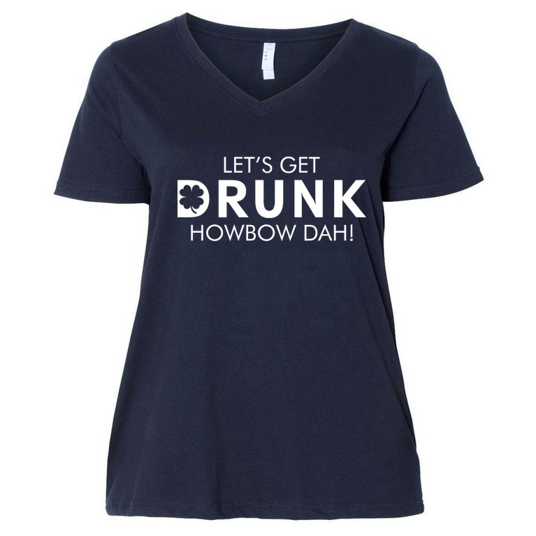 Let's Get Drunk Howbow Dah! St. Patrick's Day Clover Women's V-Neck Plus Size T-Shirt
