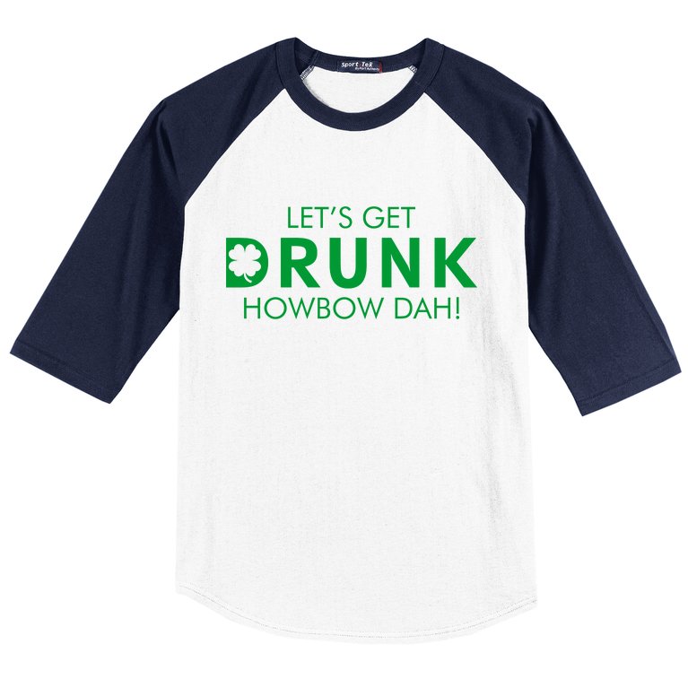 Let's Get Drunk Howbow Dah! St. Patrick's Day Clover Baseball Sleeve Shirt