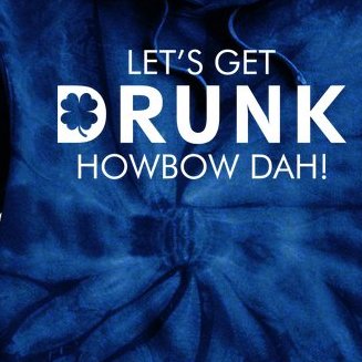 Let's Get Drunk Howbow Dah! St. Patrick's Day Clover Tie Dye Hoodie