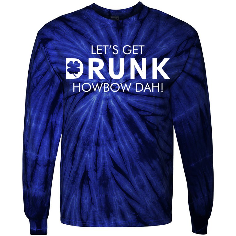 Let's Get Drunk Howbow Dah! St. Patrick's Day Clover Tie-Dye Long Sleeve Shirt