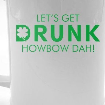 Let's Get Drunk Howbow Dah! St. Patrick's Day Clover Beer Stein