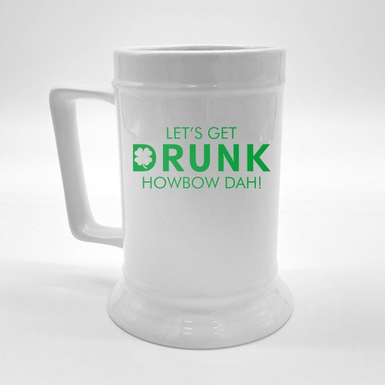 Let's Get Drunk Howbow Dah! St. Patrick's Day Clover Beer Stein