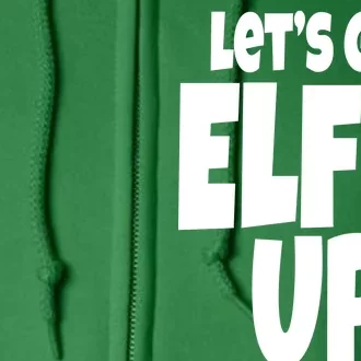 Let's Get Elf'd Up Full Zip Hoodie