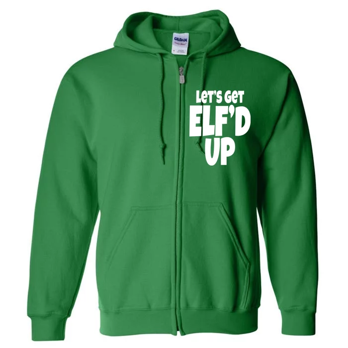 Let's Get Elf'd Up Full Zip Hoodie