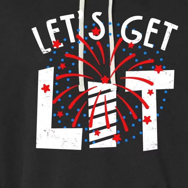 Let's Get Lit Memorial Day 4th of July Fireworks Garment-Dyed Fleece Hoodie