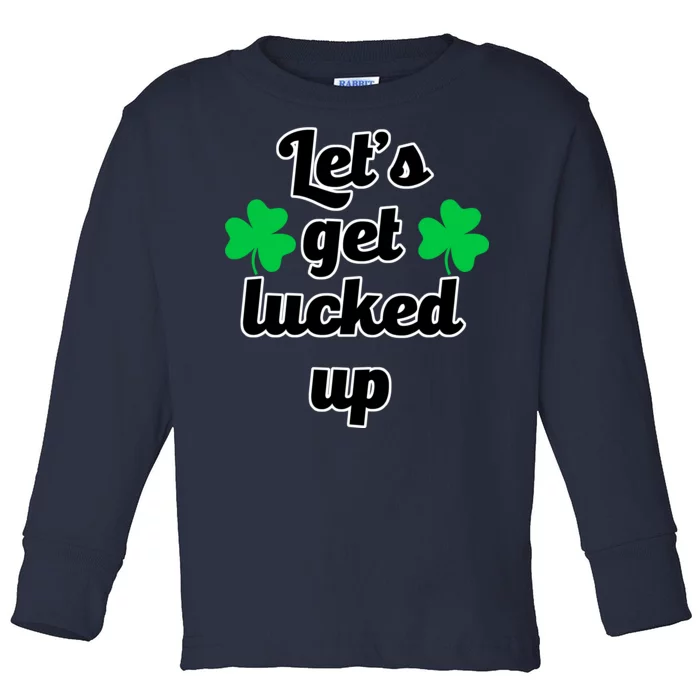 Let's Get Lucked Up Toddler Long Sleeve Shirt