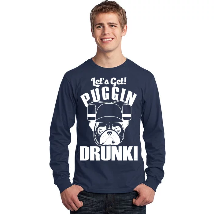 Let's Get Puggin Drunk Tall Long Sleeve T-Shirt