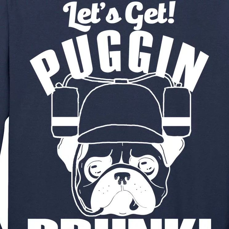 Let's Get Puggin Drunk Tall Long Sleeve T-Shirt