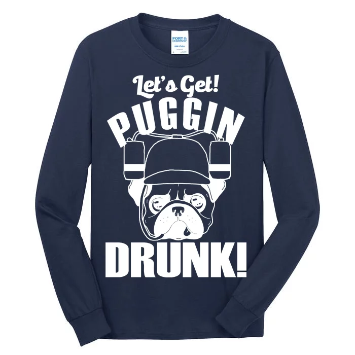 Let's Get Puggin Drunk Tall Long Sleeve T-Shirt