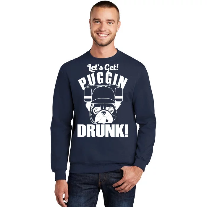 Let's Get Puggin Drunk Tall Sweatshirt