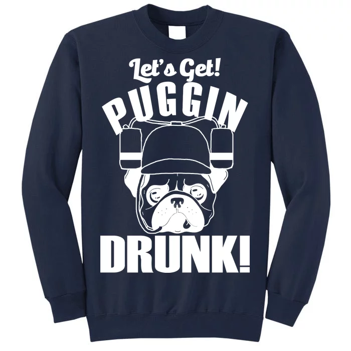 Let's Get Puggin Drunk Tall Sweatshirt