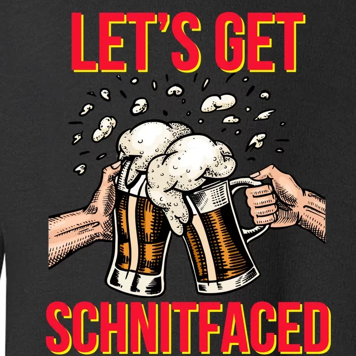 Let's Get Schnitfaced Toddler Sweatshirt