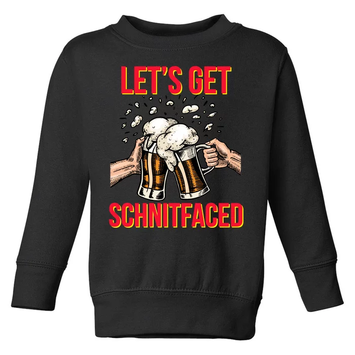 Let's Get Schnitfaced Toddler Sweatshirt