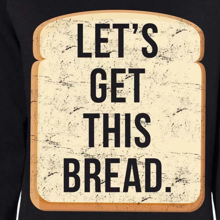 Let's Get This Bread Womens California Wash Sweatshirt