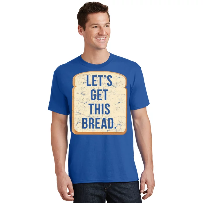 Let's Get This Bread T-Shirt