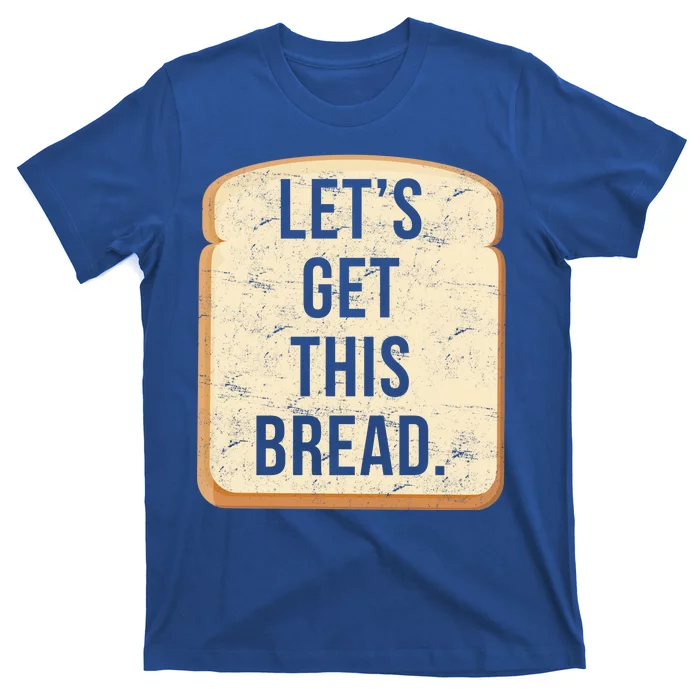 Let's Get This Bread T-Shirt