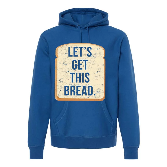 Let's Get This Bread Premium Hoodie