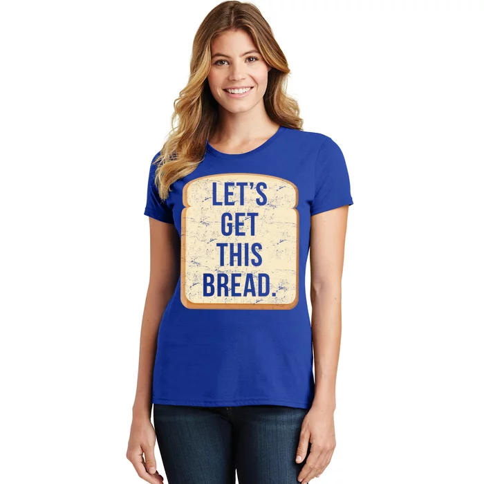 Let's Get This Bread Women's T-Shirt