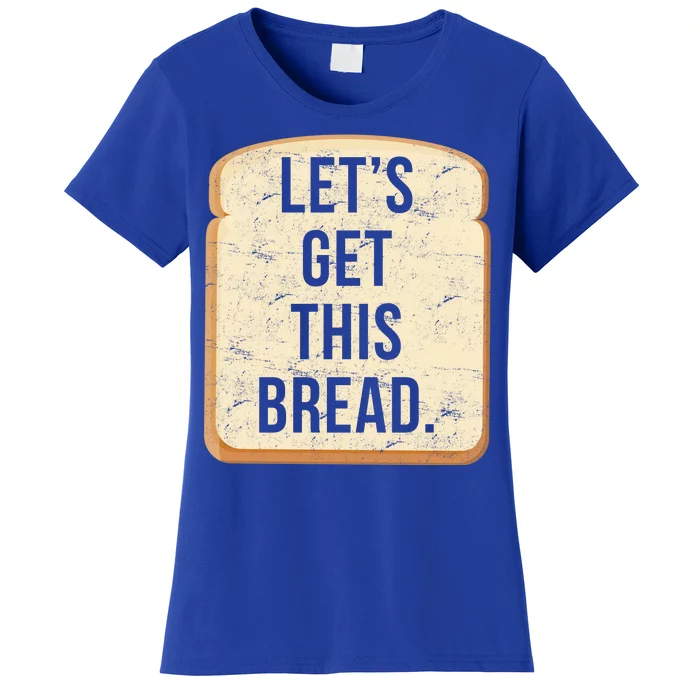 Let's Get This Bread Women's T-Shirt