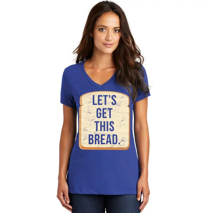 Let's Get This Bread Women's V-Neck T-Shirt