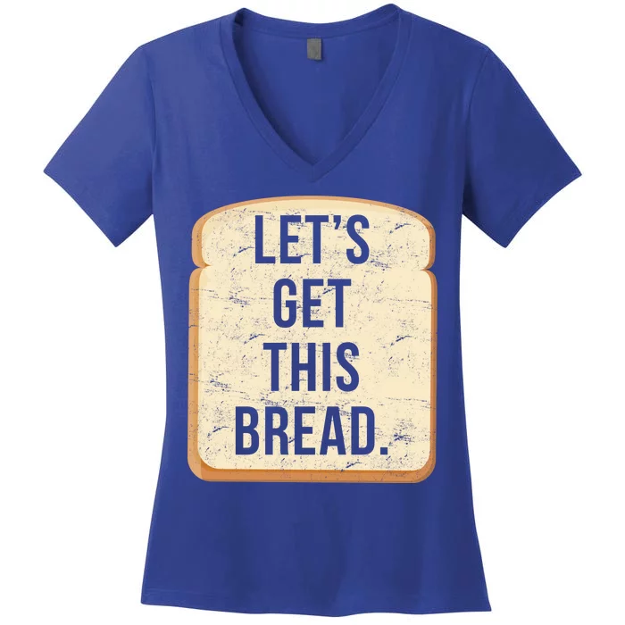 Let's Get This Bread Women's V-Neck T-Shirt