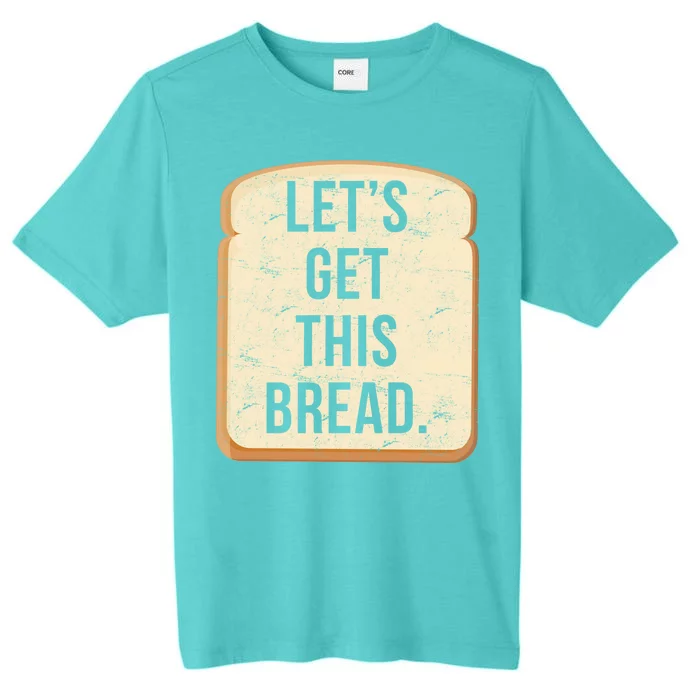 Let's Get This Bread ChromaSoft Performance T-Shirt