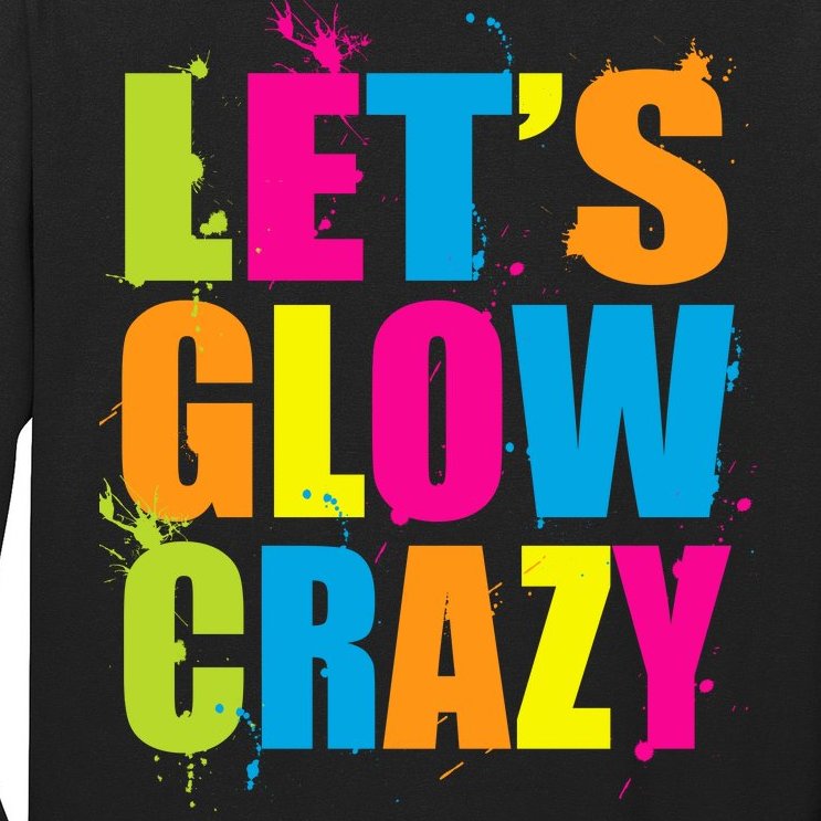 Let's Glow Crazy Long Sleeve Shirt