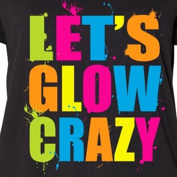 Let's Glow Crazy Women's Plus Size T-Shirt