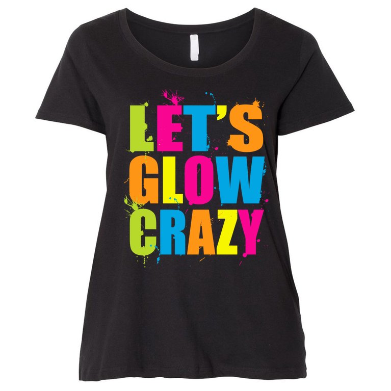 Let's Glow Crazy Women's Plus Size T-Shirt