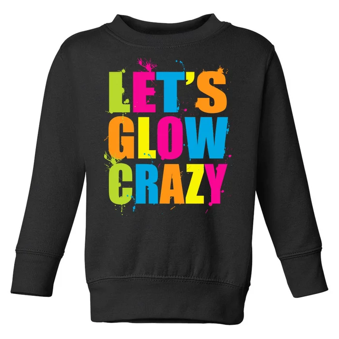 Let's Glow Crazy Toddler Sweatshirt