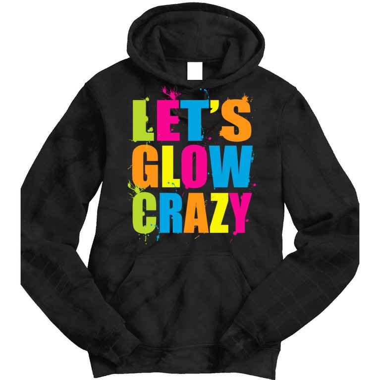 Let's Glow Crazy Tie Dye Hoodie
