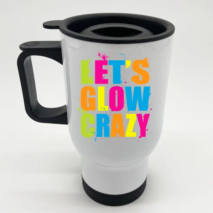 Let's Glow Crazy Front & Back Stainless Steel Travel Mug