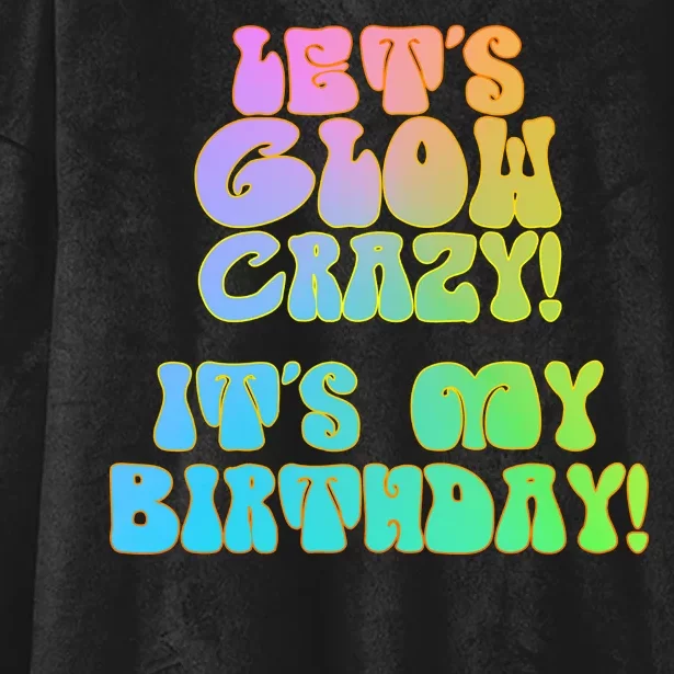 Let's Glow Crazy It's My Birthday Hooded Wearable Blanket