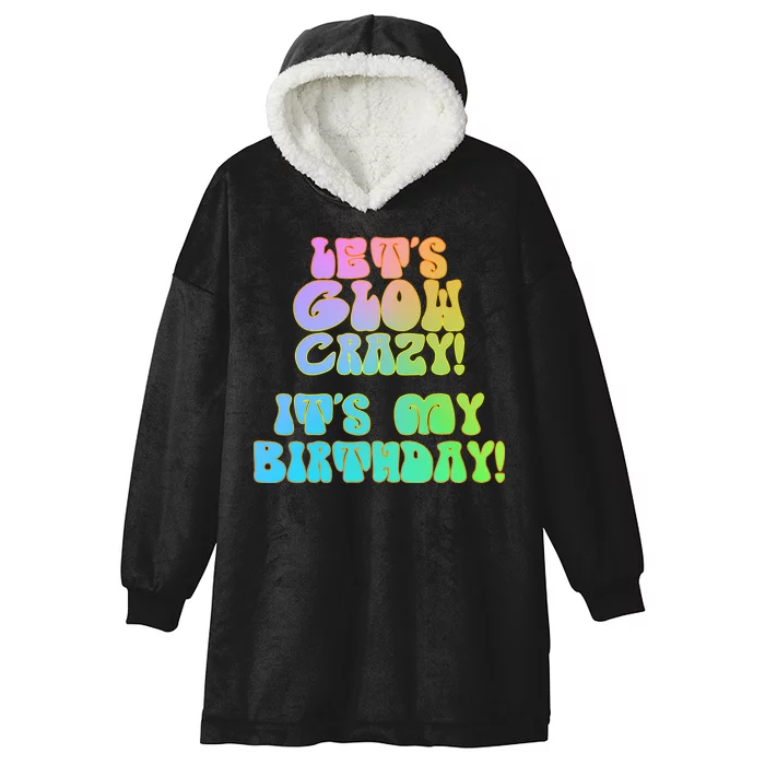 Let's Glow Crazy It's My Birthday Hooded Wearable Blanket