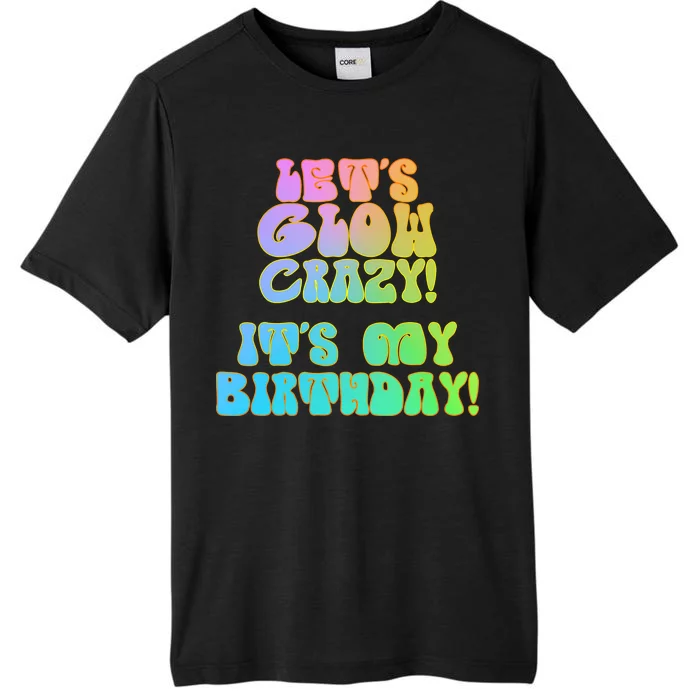 Let's Glow Crazy It's My Birthday ChromaSoft Performance T-Shirt