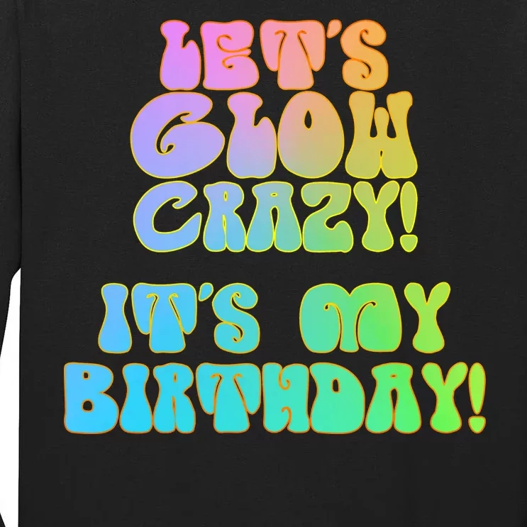 Let's Glow Crazy It's My Birthday Tall Long Sleeve T-Shirt