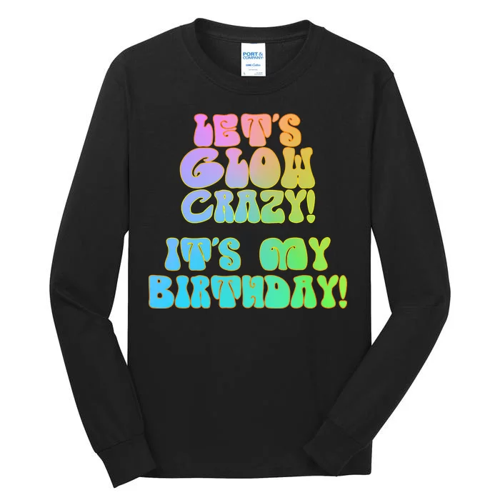 Let's Glow Crazy It's My Birthday Tall Long Sleeve T-Shirt