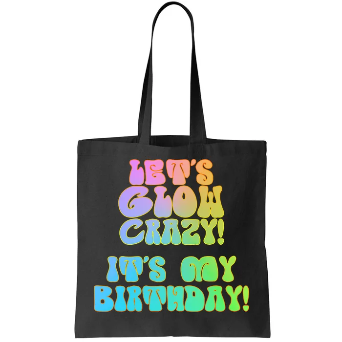 Let's Glow Crazy It's My Birthday Tote Bag