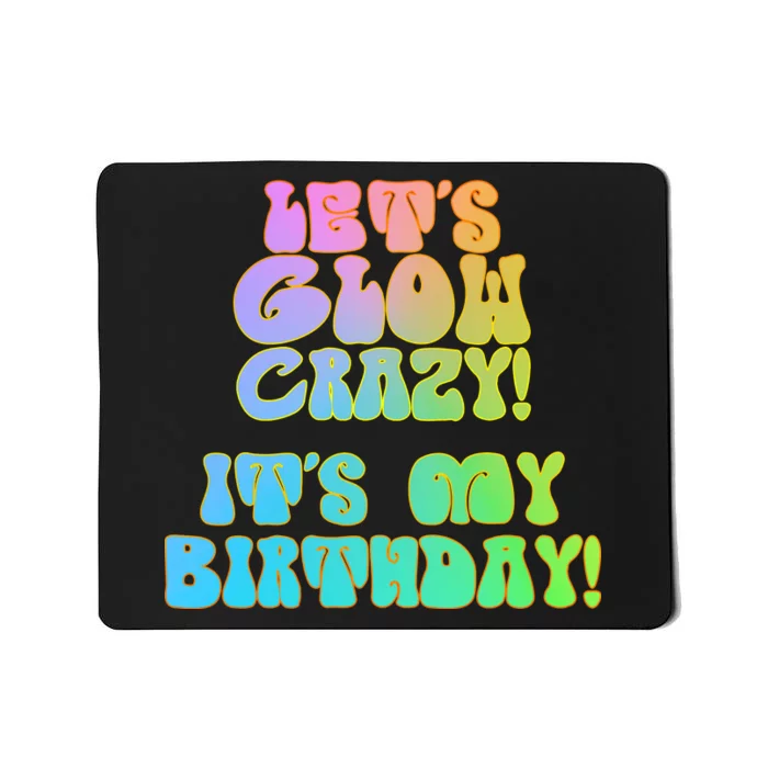 Let's Glow Crazy It's My Birthday Mousepad