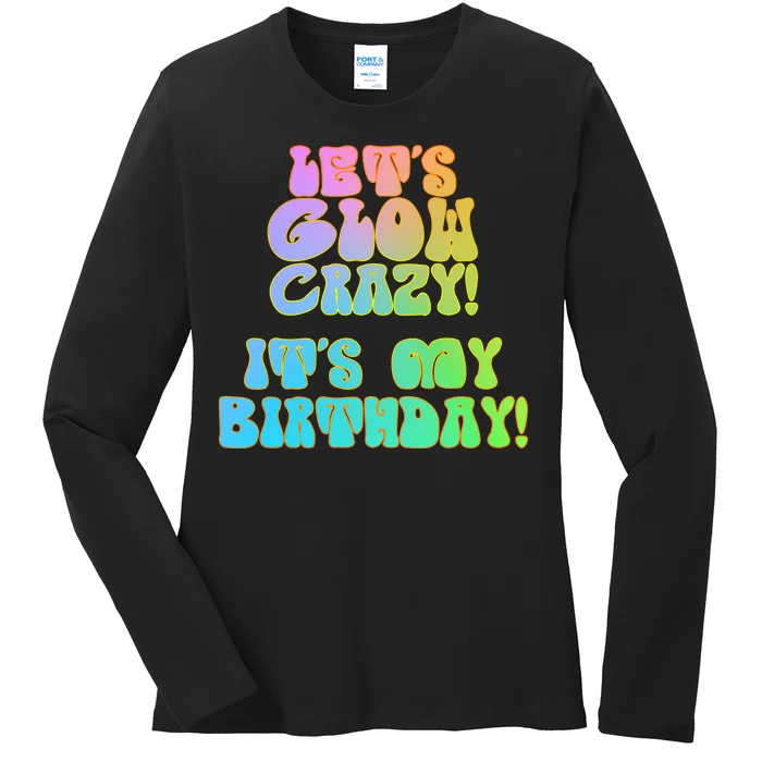 Let's Glow Crazy It's My Birthday Ladies Long Sleeve Shirt