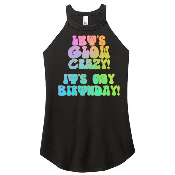 Let's Glow Crazy It's My Birthday Women’s Perfect Tri Rocker Tank