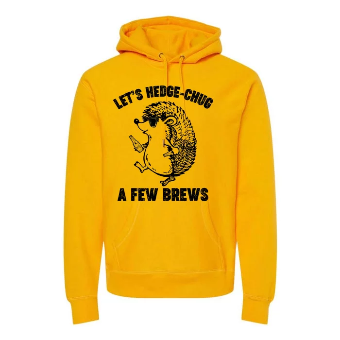 Let's Hedge-Chug A Few Brews Hedgehog Beers Premium Hoodie