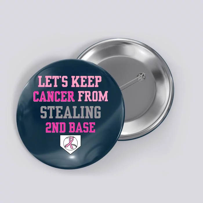 Let's Keep Cancer From Stealing 2nd Base Ribbon Button